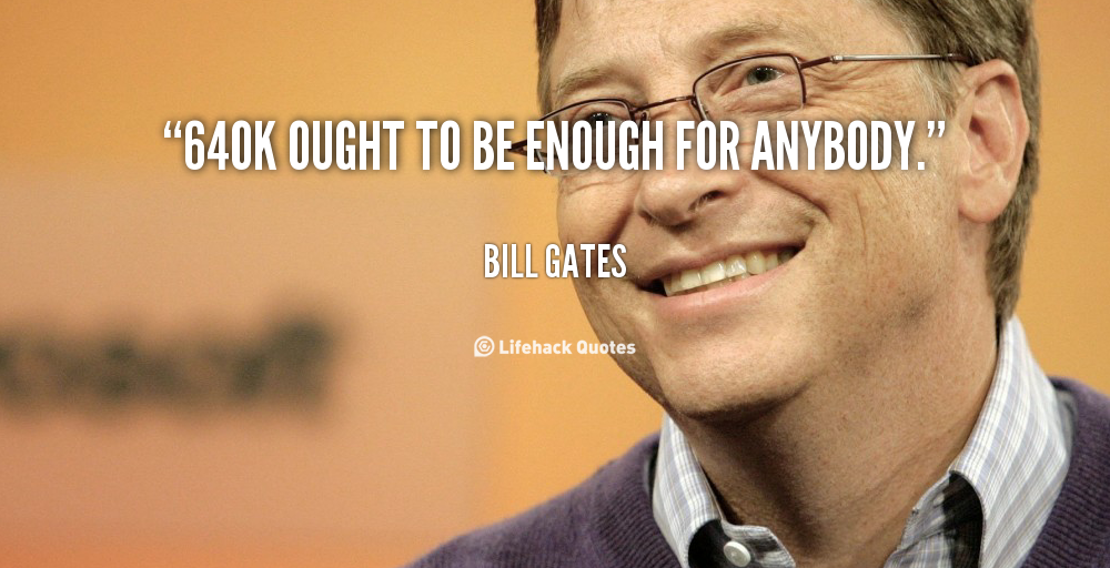 quote-Bill-Gates-640k-ought-to-be-enough-for-anybody-89027.png